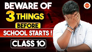 Class 10! Beware of 3 Things Before Your School Starts!