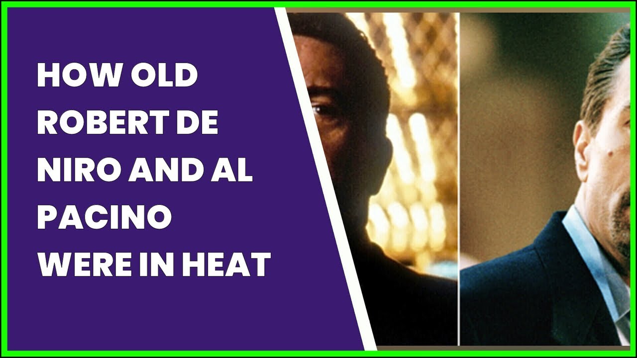 HOW OLD ROBERT DE NIRO AND AL PACINO WERE IN HEAT - YouTube