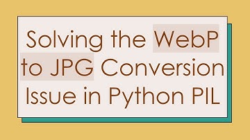 Solving the WebP to JPG Conversion Issue in Python PIL