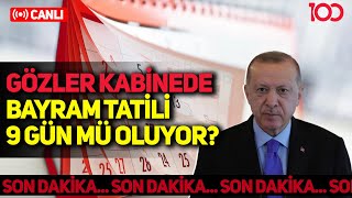 Bayram Tatili 9 Gün Mü Oluyor? Gözler Kabinede - Son Dakika Gelişmeleri