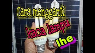 Mengganti kaca lampu 45 watt