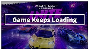 Asphalt Legends Unite Game Keeps Loading Issue