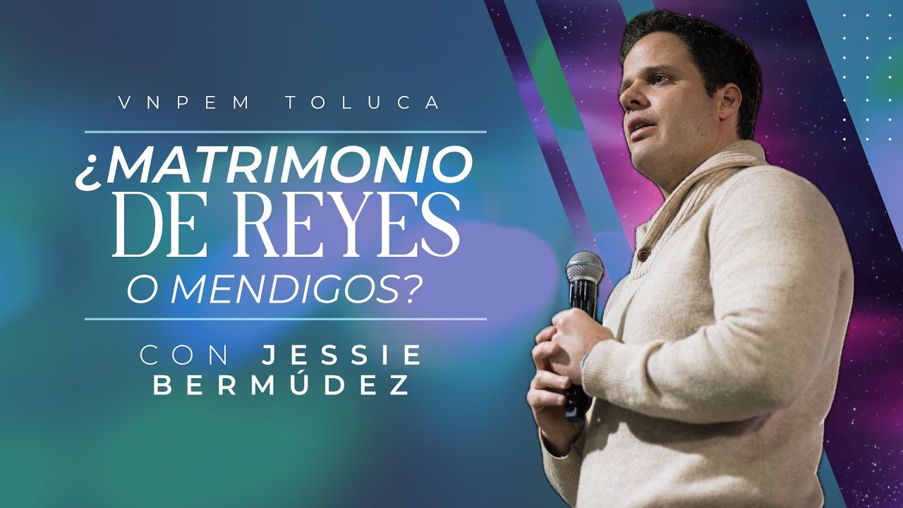 ¿Matrimonio de reyes o de mendigos? | Pr Jessie Bermúdez | VNPEM Toluca