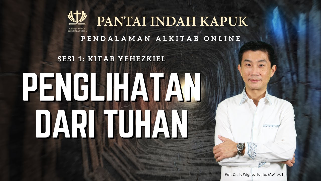 Sesi 1 - Kitab Yehezkiel - Penglihatan Dari Tuhan - Pdt. Dr. Ir. Wignyo Tanto, M.M, M.Th