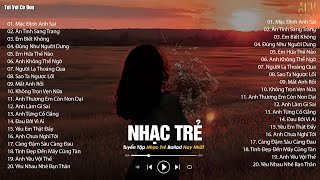 Nhạc Trẻ Ballad Hay Nhất - Nhạc Trẻ Nghe 1 Lần Là Nghiện - Nhạc Trẻ Nhẹ Nhàng Càng Nghe Càng Cuốn