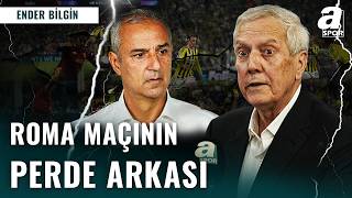 Fenerbahçede Roma Maçı Sonrası Neler Yaşandı? Aziz Yıldırım, İsmail Kartala Ne Dedi?