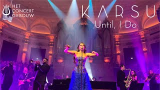 Karsu | Until, I Do | Live at The Royal Concertgebouw
