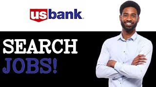 How To Find US Bank Job Openings Online (2025)