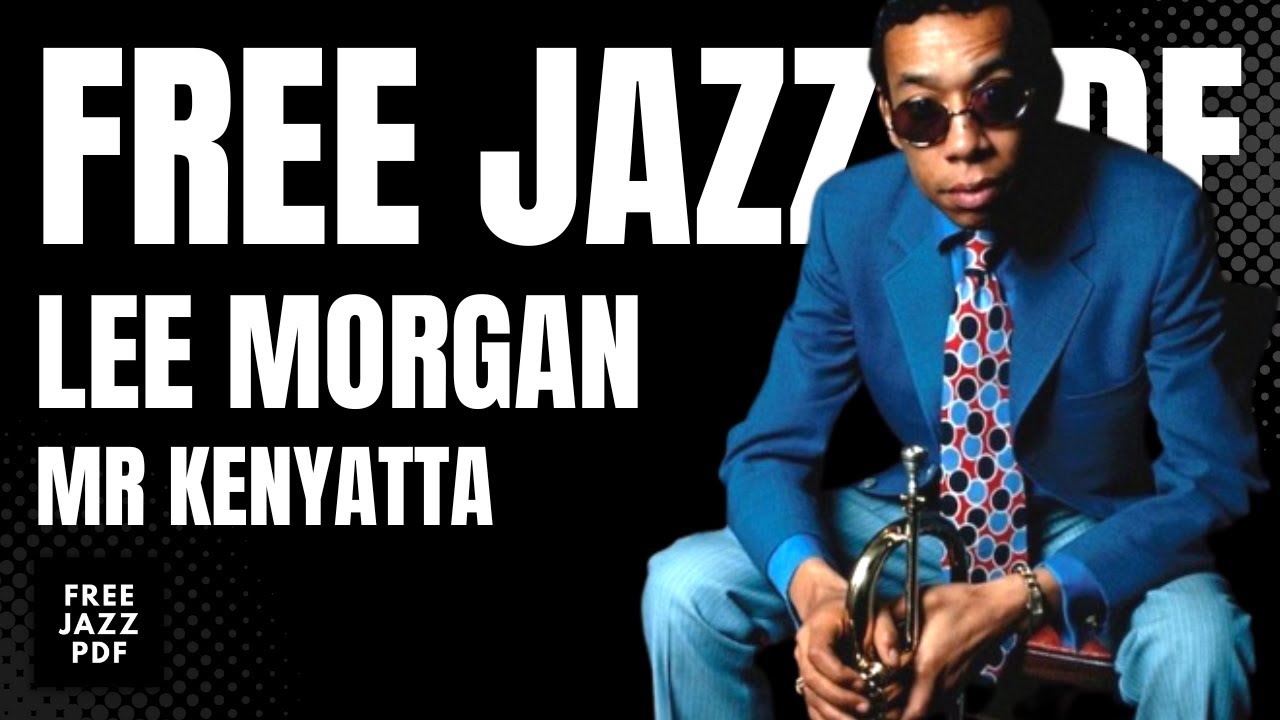MR KENYATTA - LEE MORGAN - FREE JAZZ PDF ( PLAY ALONG ) MR KENYATTA - LEE MORGAN - FREE JAZZ PDF ( PLAY ALONG )