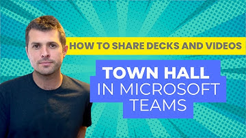 How to Share Decks and Videos with Town Hall in Microsoft Teams