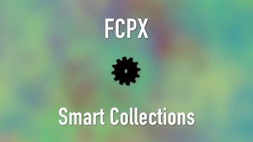 Final Cut Pro X | How to Use and Create Smart Collections