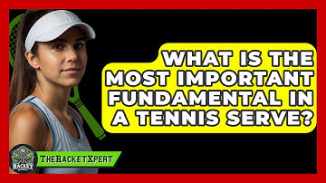 What Is The Most Important Fundamental In A Tennis Serve? - The Racket Xpert