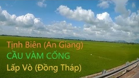 Hành trình Tịnh Biên (An Giang) - Cầu Vàm Cống - Lấp Vò (Đồng Tháp) | Travel An Giang