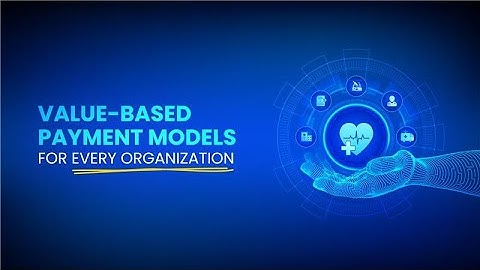 Value-Based Payment Models for Every Organization | Optimize Costs & Improve Care