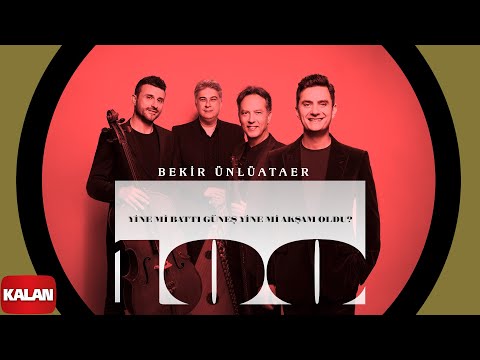 Bekir Ünlüataer - Yine mi Battı Güneş Yine mi Akşam Oldu I Geçen Yüzyıl 2023 © Kalan Müzik