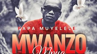 PAPA MUYELELE - MWANZO MPYA ( 4K VIDEO)