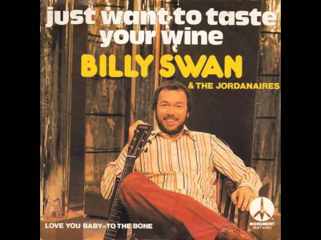 Billy Swan - I Just Want To Taste Your Wine