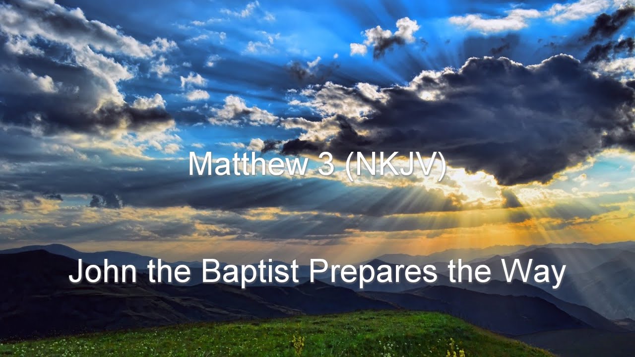 Matthew 3 Nkjv John The Baptist Prepares The Way John Baptizes