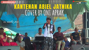 KANTENAN ABIEL JATNIKA COVER BY ONI APRAK versi bajidor eundeur group cs audio