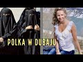 Polka w Dubaju - jak wyglada tu życie kobiet ? Moje doświadczenia