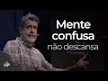 Mente confusa não descansa