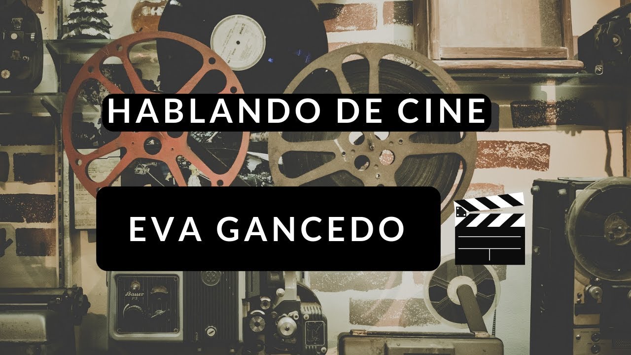 Eva Gancedo - HABLANDO DE CINE - DéjateTV