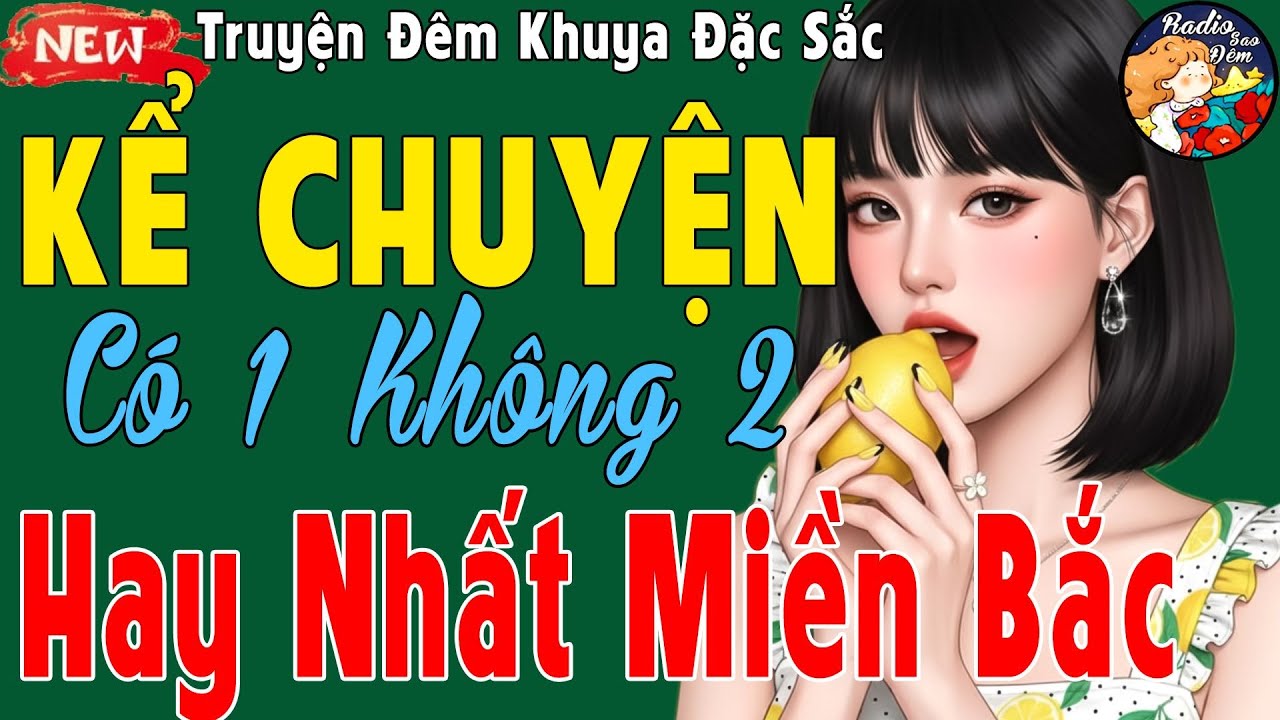 Truyện Ngắn Có 1 Không 2 – Hay Nhất Miền Bắc 2025, Khiến Triệu Người Rơi Lệ