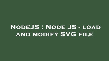 NodeJS : Node JS - load and modify SVG file