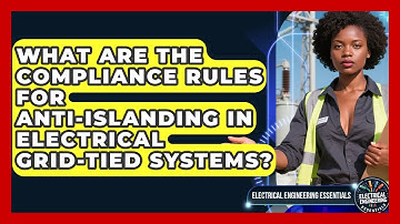 What Are The Compliance Rules For Anti-islanding In Electrical Grid-tied Systems?