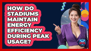 How Do Stadiums Maintain Energy Efficiency During Peak Usage? - Where the Fans Roar