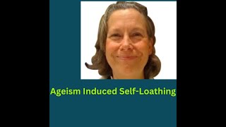 Ageism Induced Self Loathing