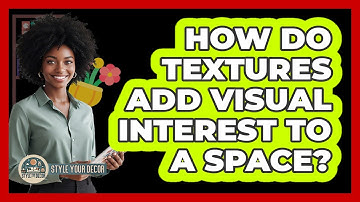 How Do Textures Add Visual Interest To A Space?
