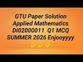 Applied Mathematics DI02000011 Q1 MCQ GTU Paper Solution Summer 2026