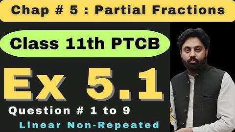 Exercise 5.1 Class 11 New Book Math 2025 |Question 1 to 9 |  Partial Fraction | Linear NonRepeated 