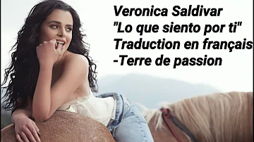 Veronica Saldivar "Lo que siento por ti" Traduction en français -Terre de passion
