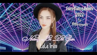 Những lời dối gian - Lala Trần - 2022 Petersounds Remix - Modern Talking Style - Euro Dance