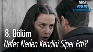 Nefes neden kendini siper etti? - Sen Anlat Karadeniz 8. Bölüm