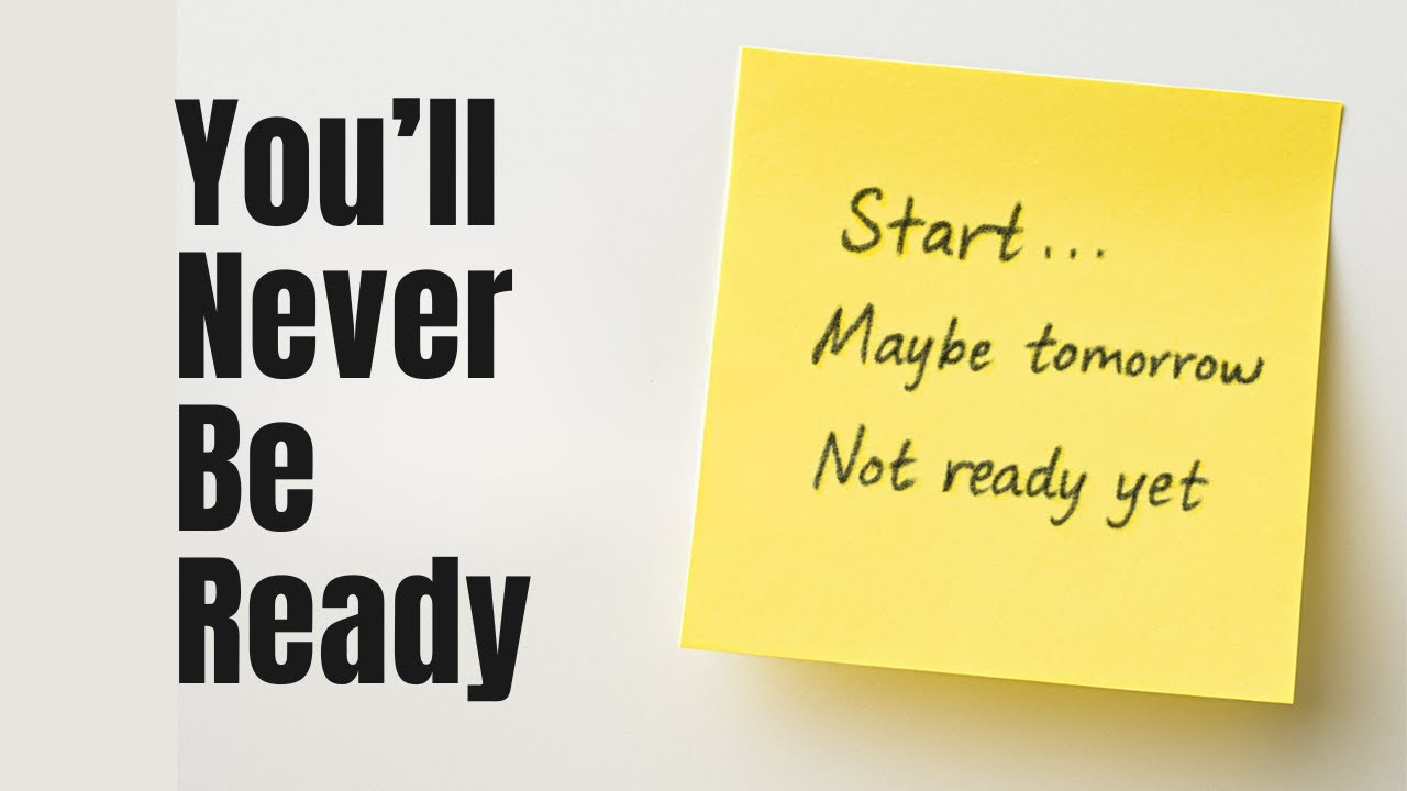 Stop Waiting to Feel Ready