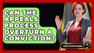 Can the Appeals Process Overturn a Conviction? - Justice System Explained