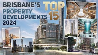 Brisbane's Top 15 Property Developments for 2024