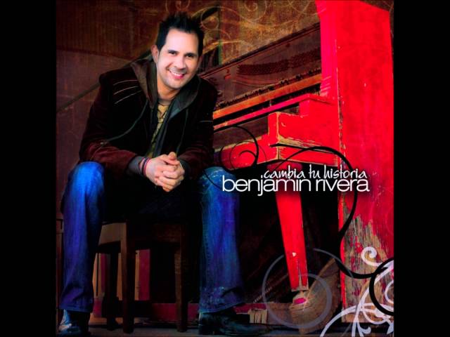 Benjamin Rivera - Cambia Tu Historia