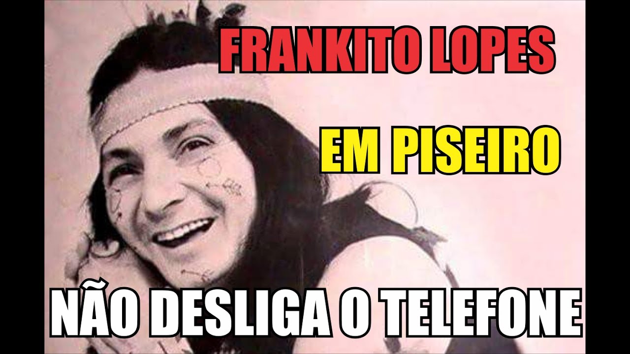 NÃO DESLIGUE O TELEFONE FRANKITO LOPES EM PISEIRO YouTube NÃO DESLIGUE O TELEFONE FRANKITO LOPES EM PISEIRO YouTube