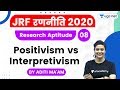JRF Ranniti 2020 | Research Aptitude by Aditi Ma'am | Positivism vs Interpretivism