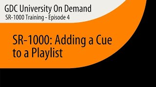 4.  GDC SR-1000 Training - Adding a Cue to a Playlist