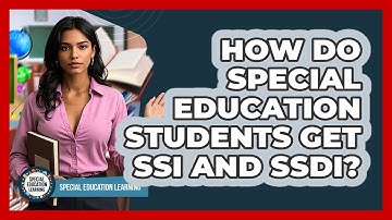 How Do Special Education Students Get SSI And SSDI? - Special Education Learning