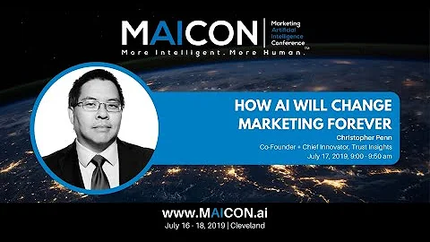 [MAICON Keynote with Christopher Penn] How AI Will Change Marketing Forever