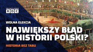 Wolna elekcja. Największy błąd w historii Polski? | #HISTORIA BEZ TABU
