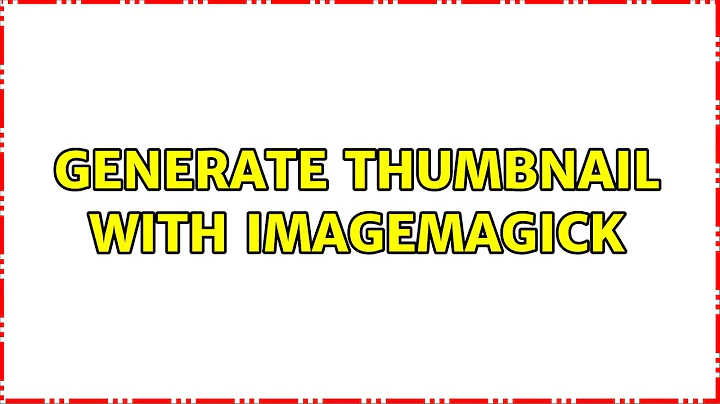 Generate thumbnail with Imagemagick (2 Solutions!!)