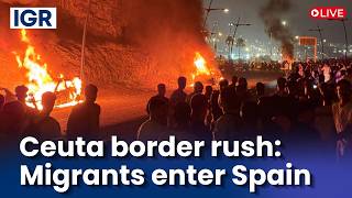 LIVE: Spain Deploys Troops After Over 40,000 Migrants Enter Ceuta | IGR | India Global Review