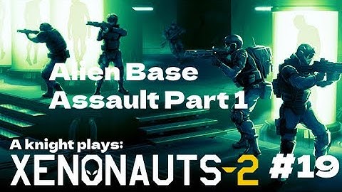Xenonaughts 2 #19: Alien Base Assault Part 1